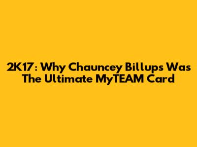 2K17: Why Chauncey Billups Was The Ultimate MyTEAM Card
