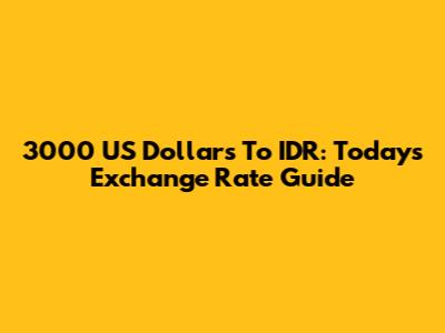 3000 US Dollars To IDR: Today's Exchange Rate Guide