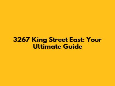 3267 King Street East: Your Ultimate Guide
