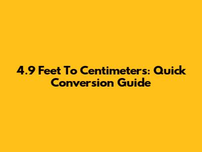 4.9 Feet To Centimeters: Quick Conversion Guide