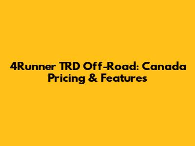 4Runner TRD Off-Road: Canada Pricing & Features