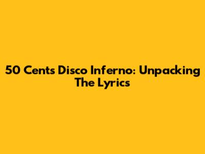 50 Cent's Disco Inferno: Unpacking The Lyrics