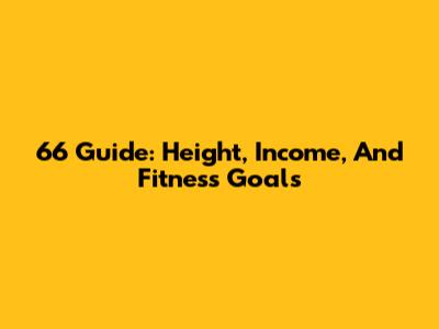 6'6" Guide: Height, Income, And Fitness Goals