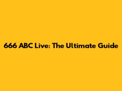 666 ABC Live: The Ultimate Guide