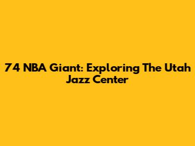 7'4" NBA Giant: Exploring The Utah Jazz Center