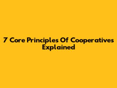 7 Core Principles Of Cooperatives Explained