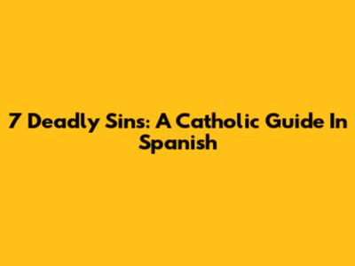 7 Deadly Sins: A Catholic Guide In Spanish