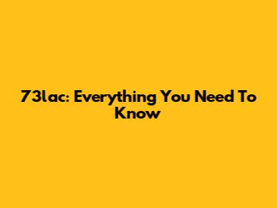 73lac: Everything You Need To Know