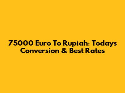 75000 Euro To Rupiah: Today's Conversion & Best Rates