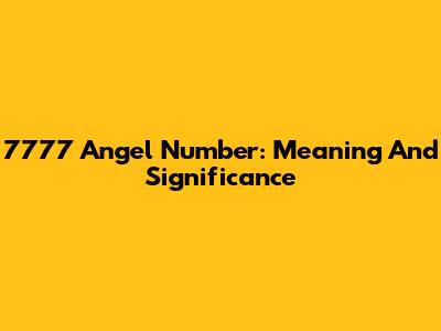 7777 Angel Number: Meaning And Significance