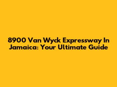 8900 Van Wyck Expressway In Jamaica: Your Ultimate Guide