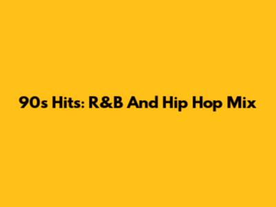90s Hits: R&B And Hip Hop Mix