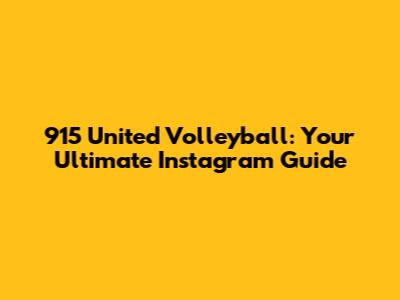 915 United Volleyball: Your Ultimate Instagram Guide