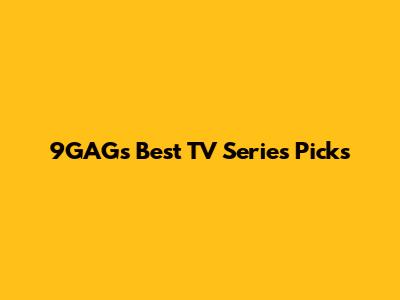 9GAG's Best TV Series Picks