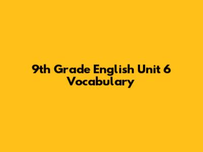 9th Grade English Unit 6 Vocabulary