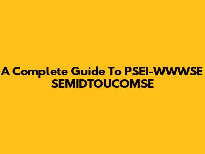 A Complete Guide To PSEI-WWWSE SEMIDTOUCOMSE