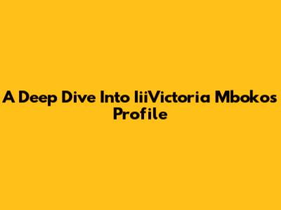 A Deep Dive Into IiiVictoria Mboko's Profile