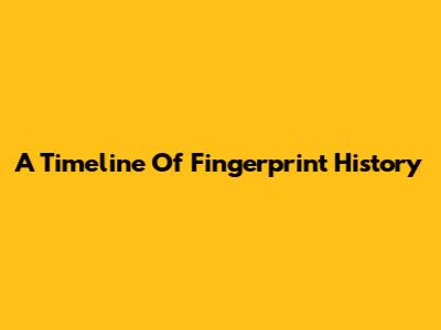 A Timeline Of Fingerprint History