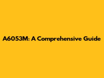 A6053M: A Comprehensive Guide