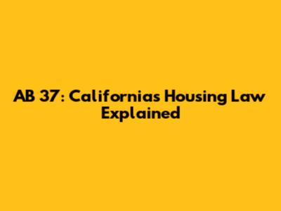AB 37: California's Housing Law Explained