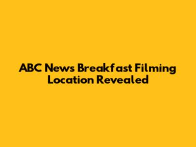 ABC News Breakfast Filming Location Revealed