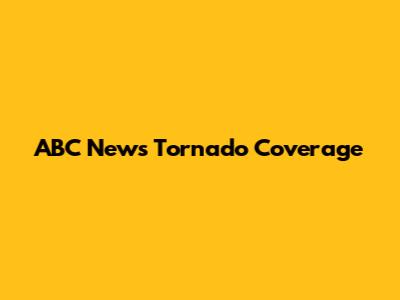 ABC News Tornado Coverage