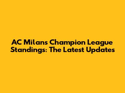 AC Milan's Champion League Standings: The Latest Updates