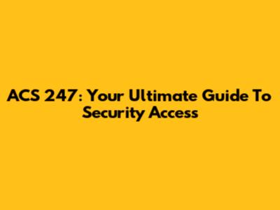 ACS 247: Your Ultimate Guide To Security Access