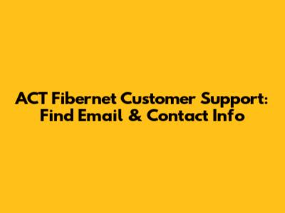 ACT Fibernet Customer Support: Find Email & Contact Info