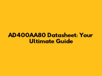 AD400AA80 Datasheet: Your Ultimate Guide