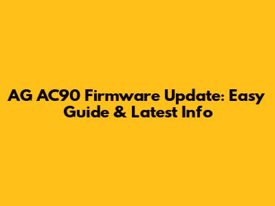 AG AC90 Firmware Update: Easy Guide & Latest Info