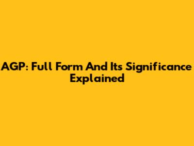 AGP: Full Form And Its Significance Explained