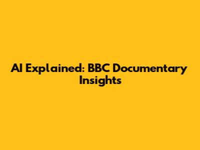 AI Explained: BBC Documentary Insights