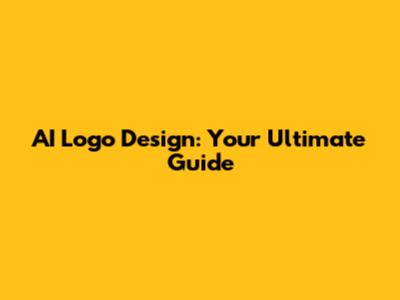 AI Logo Design: Your Ultimate Guide