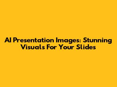 AI Presentation Images: Stunning Visuals For Your Slides