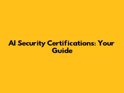 AI Security Certifications: Your Guide