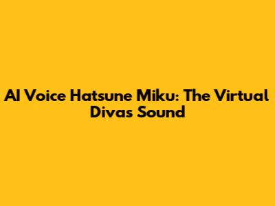 AI Voice Hatsune Miku: The Virtual Diva's Sound