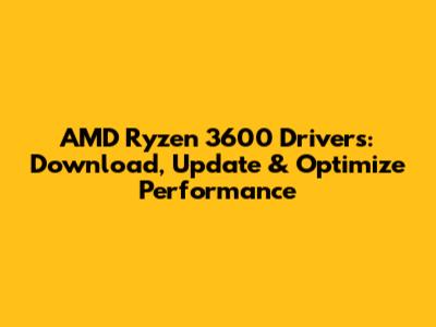 AMD Ryzen 3600 Drivers: Download, Update & Optimize Performance