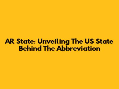 AR State: Unveiling The US State Behind The Abbreviation
