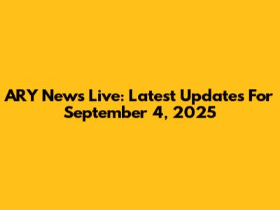 ARY News Live: Latest Updates For September 4, 2025