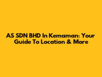 AS SDN BHD In Kemaman: Your Guide To Location & More