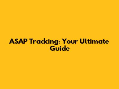 ASAP Tracking: Your Ultimate Guide