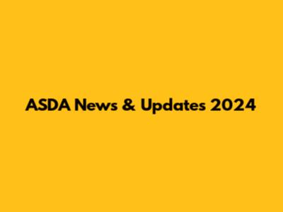 ASDA News & Updates 2024
