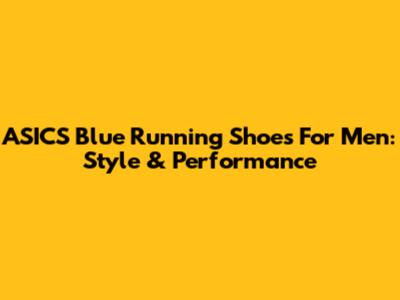 ASICS Blue Running Shoes For Men: Style & Performance