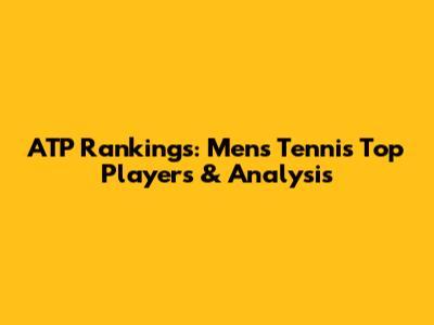 ATP Rankings: Men's Tennis Top Players & Analysis