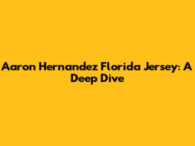 Aaron Hernandez Florida Jersey: A Deep Dive