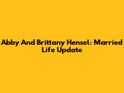 Abby And Brittany Hensel: Married Life Update