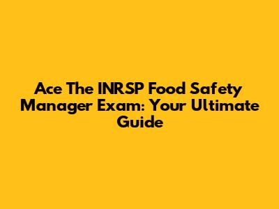 Ace The INRSP Food Safety Manager Exam: Your Ultimate Guide