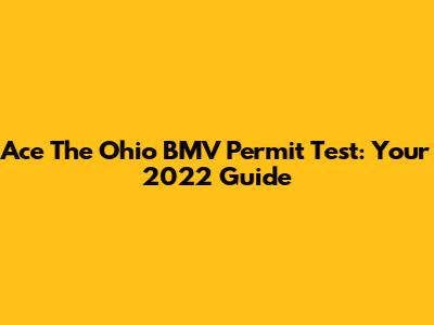 Ace The Ohio BMV Permit Test: Your 2022 Guide