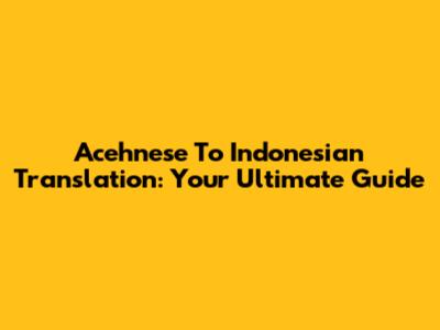 Acehnese To Indonesian Translation: Your Ultimate Guide